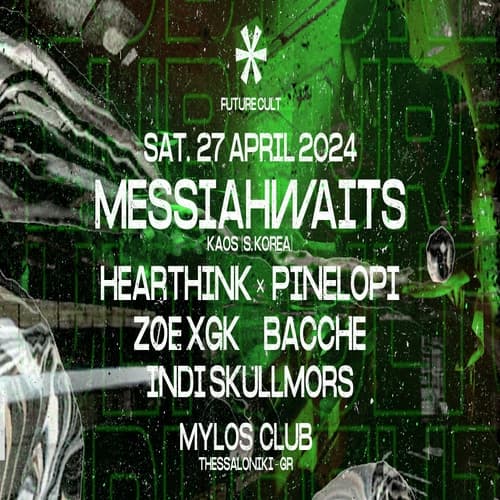 Future Cult Presents Messiahwaits / Hearthink x Pinelopi / Zøe XGK / Bacche / Indi Skullmors at Mylos Club